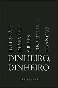Dinheiro, Dinheiro - Inflacao, Desemprego, Crises Financeiras e Bancos