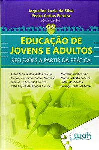 Educacao de Jovens e Adultos - Reflexoes a Partir da Pratica
