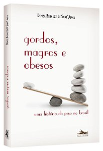Gordos, Magros e Obesos - Uma Historia do Peso no Brasil