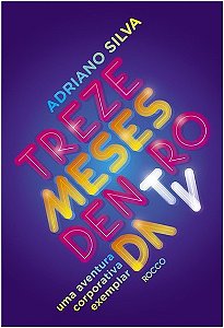 Treze Meses Dentro da Tv - Uma Aventura Corporativa Exemplar