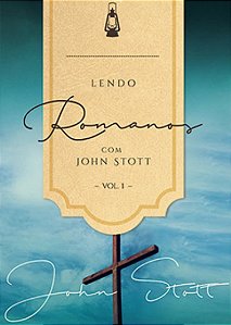 Lendo Romanos com John Stott - Vol. 1