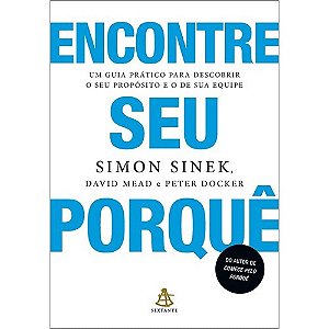 Encontre Seu Porque - Um Guia Pratico para Descobrir o Seu Proposito e o de