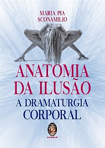 Anatomia da Ilusao - a Dramaturgia Corporal