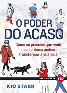 Poder do Acaso, o - Como as Pessoas Que Voce Nao Conhece Podem Mudar a Sua