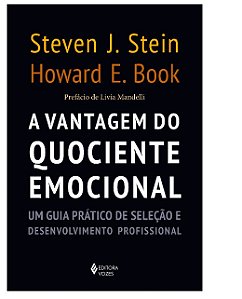 Vantagem do Quociente Emocional, A: Um Guia Pratico de Selecao e Desenvolvi