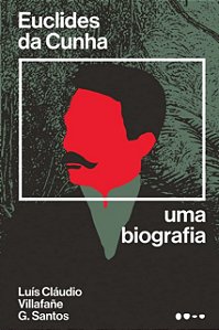 Euclides da Cunha: Uma Biografia