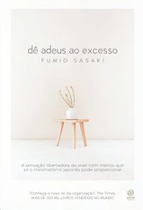 De Adeus ao Excesso: a Sensacao Libertadora de Viver com Menos Que so o Min