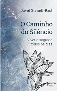 Caminho do Silencio, O: Viver o Sagrado Todos os Dias