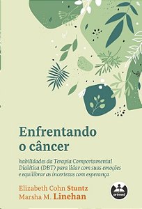 Enfrentando o Cancer: Habilidades da Terapia Comportamental Dialetica (dbt)