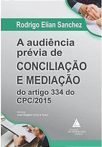 Audiência Prévia de Conciliação e Mediação do Artigo 334 do Cpc/2015, A