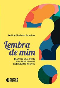 Lembra de Mim : Desafios e Caminhos para Profissionais da Educacao Infantil