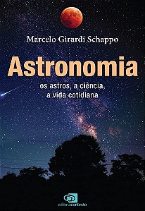 Astronomia: os Astros, a Ciencia, a Vida Cotidiana