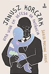 Janusz Korczak - Uma Vida em Defesa da Infancia