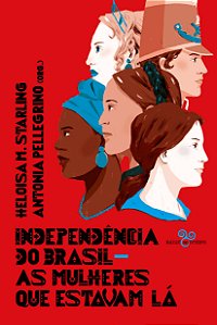 Independencia do Brasil - as Mulheres Que Estavam La