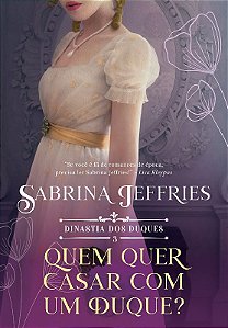 Quem Quer se Casar com Um Duque : Dinastia dos Duques Livro 3