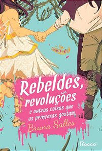 Rebeldes, Revolucoes e Outras Coisas Que as Princesas Gostam