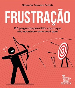 Frustração: 100 Perguntas para Lidar com o Que Não Acontece Como Você Quer