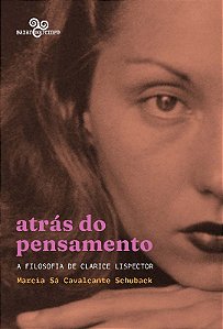 Atras do Pensamento: a Filosofia de Clarice Lispector