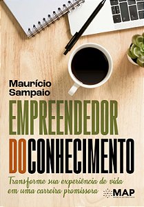 Empreendedor do Conhecimento: Transforme Sua Experiencia de Vida em Uma Car