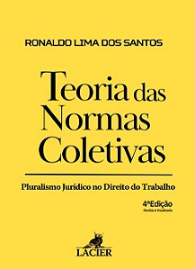 Teoria das Normas Coletivas: Pluralismo Juridico no Direito do Trabalho