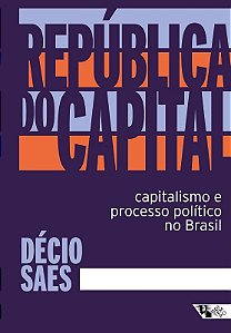 Republica do Capital: Capitalismo e Processo Politico no Brasil