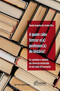 Quem Cabe Formar O(a) Professor(a) de Historia , A