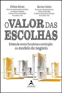 Valor das Escolhas, O: Entenda Como Funciona a Evolucao do Modelo de Negoci