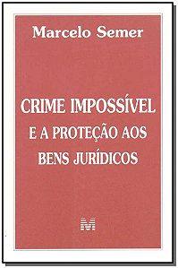 Crime Impossivel e a Protecao Aos Bens Juridicos