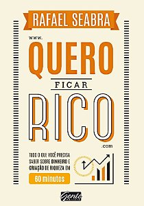Quero Ficar Rico - Tudo o Que Voce Precisa Saber sobre Dinheiro e Criacao D