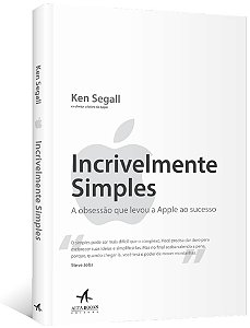 Incrivelmente Simples: a Obsessao Que Levou a Apple ao Sucesso