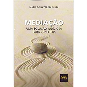 Mediação - Uma Solução Judiciosa para Conflitos - 01ed/18