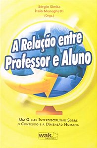 Relacao entre Professor e Aluno, a - Um Olhar Interdisciplinar sobre o cont
