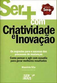 Sermais com Criatividade e Inovacao - os Segredos para o Sucesso dos Proces