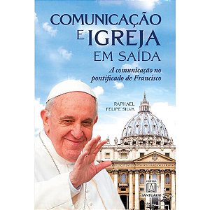 Comunicação e Igreja em Saída: a Comunicação no Pontificado de Francisco