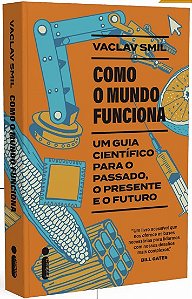Como o Mundo Funciona: Um Guia Cientifico para o Passado, o Presente e o Fu
