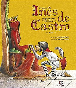 Historia de Ines de Castro, A: e a Dama Lourinha Que Depois de Morta Virou
