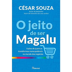 Jeito de Ser Magalu, O: Licoes de Quem se Transformou em Uma Potencia no mu