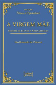 Virgem Mae, a - Sermoes em Louvor a Nossa Senhora