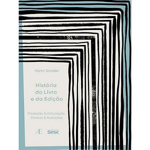 História do Livro e da Edição - Produção & Circulação, Formas & Mutações