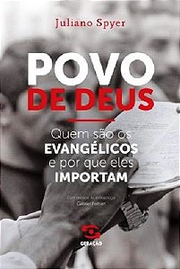 Povo de Deus: Quem Sao os Evangelicos e por Que Qles Importam