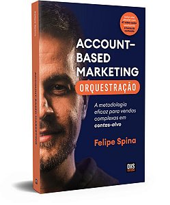 Abm - Account Based Marketing - Orquestracao - a Metodologia Eficaz para Ve