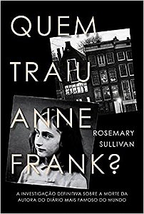 Quem Traiu Anne Frank : a Investigacao Definitiva sobre a Morte da Autora D