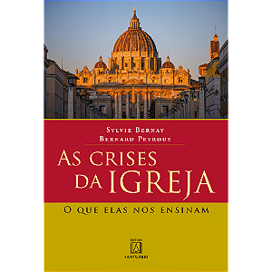 Crises da Igreja, as : o Que Elas Nos Ensinam