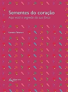 Sementes do Coracao - Aqui Esta o Segredo da Sua Forca
