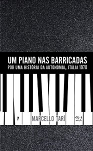 Piano Nas Barricadas, Um: por Uma Historia da Autonomia, Italia 1970