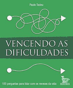 Vencendo as Dificuldades: 100 Perguntas para Lidar com os Reveses da Vida