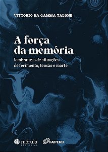Forca da Memoria, A: Lembrancas de Situacoes de Ferimento, Tensao e Morte