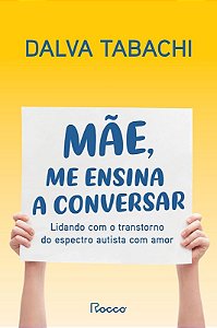 Mae,me Ensina a Conversar:lidando com o Transtorno do Espectro Autista com