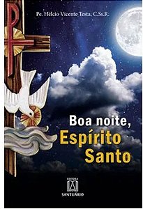Boa Noite, Espirito Santo: Oracoes ao Fim do Dia
