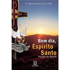 Bom Dia, Espirito Santo - Oracoes da Manha